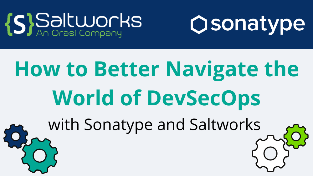 How to Better Navigate the World of DevSecOps with Sonatype and Saltworks Security